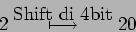 \begin{displaymath}
2 \stackrel{\mbox{Shift di 4bit}}{\longmapsto} 20
\end{displaymath}