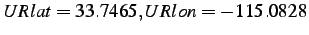$ URlat=33.7465,URlon=-115.0828$