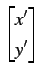 $\displaystyle \begin{bmatrix}x'  y' \end{bmatrix}$